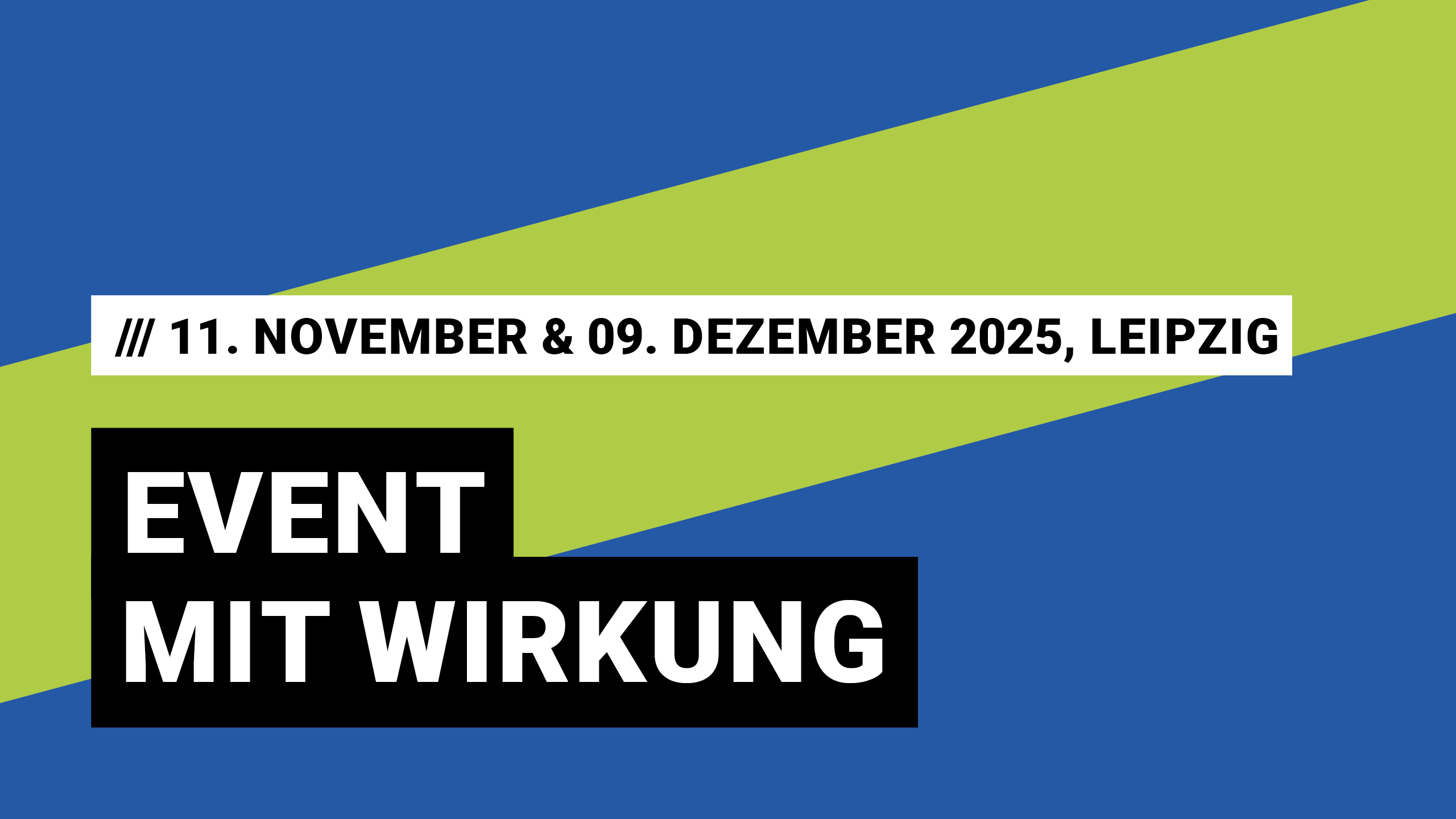 Event mit Wirkung am 11. November und 09. Dezember 2025 in Leipzig