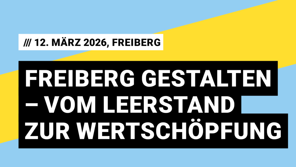 Freiberg gestalten – Vom Leerstand zur Wertschöpfung