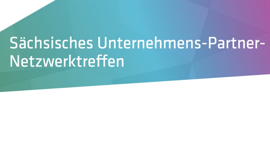 Sächsisches Unternehmens-Partner-Netzwerktreffen