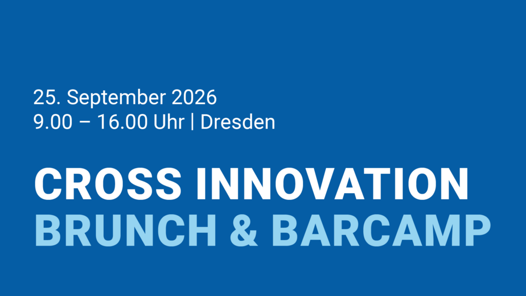 25. September 2026, 9:00 bis 16:00 Uhr, Dresden, Cross Innovation Brunch und Barcamp