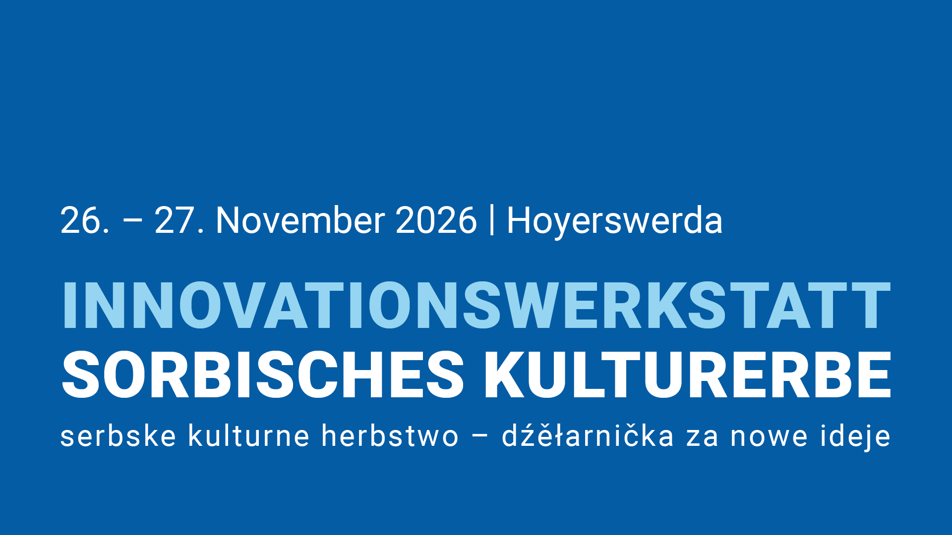 26. bis 27. November 2026, Hoyerswerda, Innovationswerkstatt Sorbisches Kulturerbe
