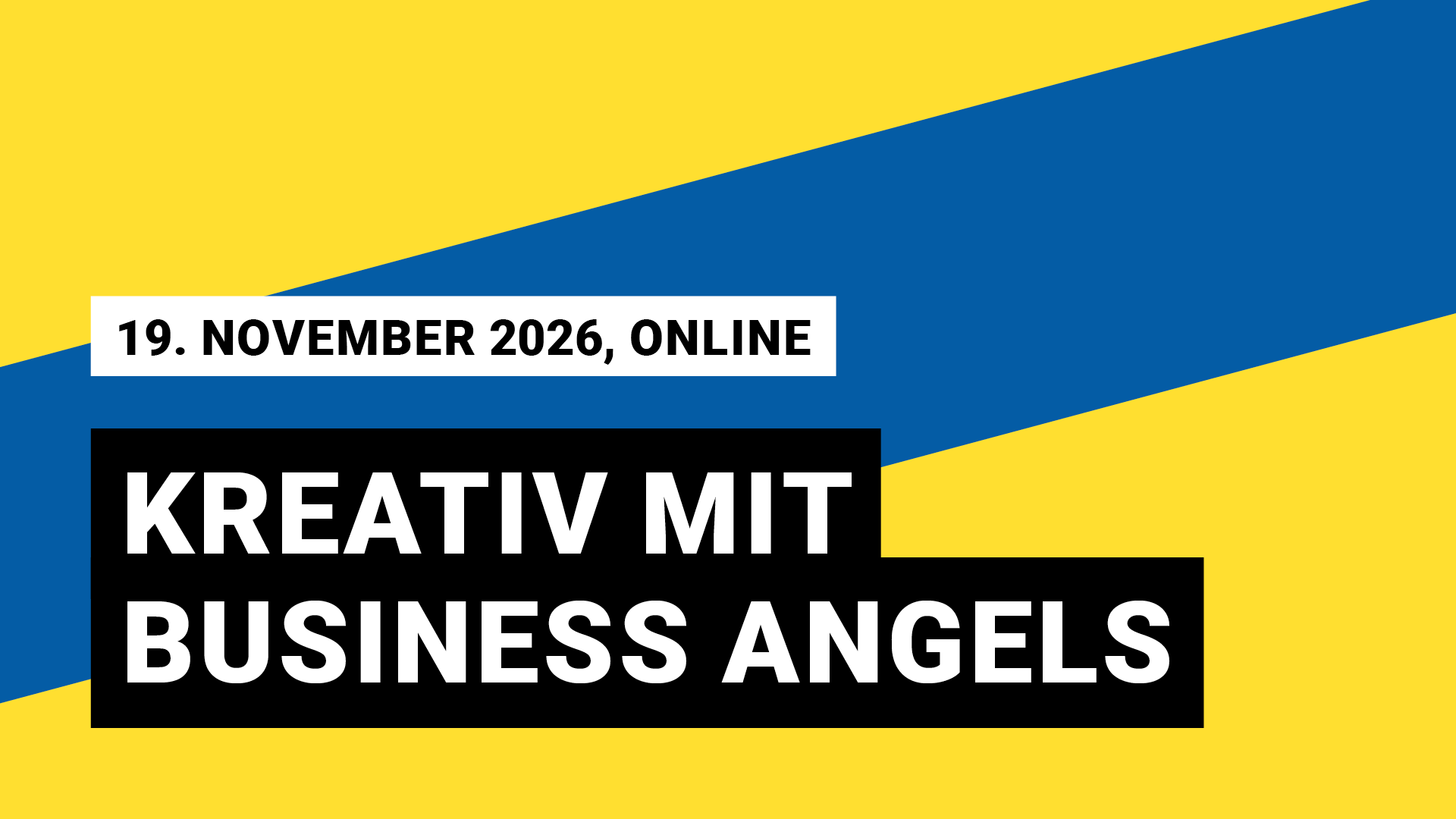 Veranstaltungsgrafik, ein blauer Balken schräg von links unten nach rechts oben auf gelbem Grund. 19. November 2027, online; Kreativ mit Business Angels