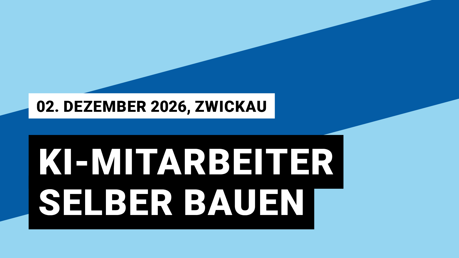 Veranstaltungsgrafik, ein blauer Balken schräg von links unten nach rechts oben auf hellblauem Grund. 02. Dezember 2026, Zwickau; KI-Mitarbeiter selber bauen