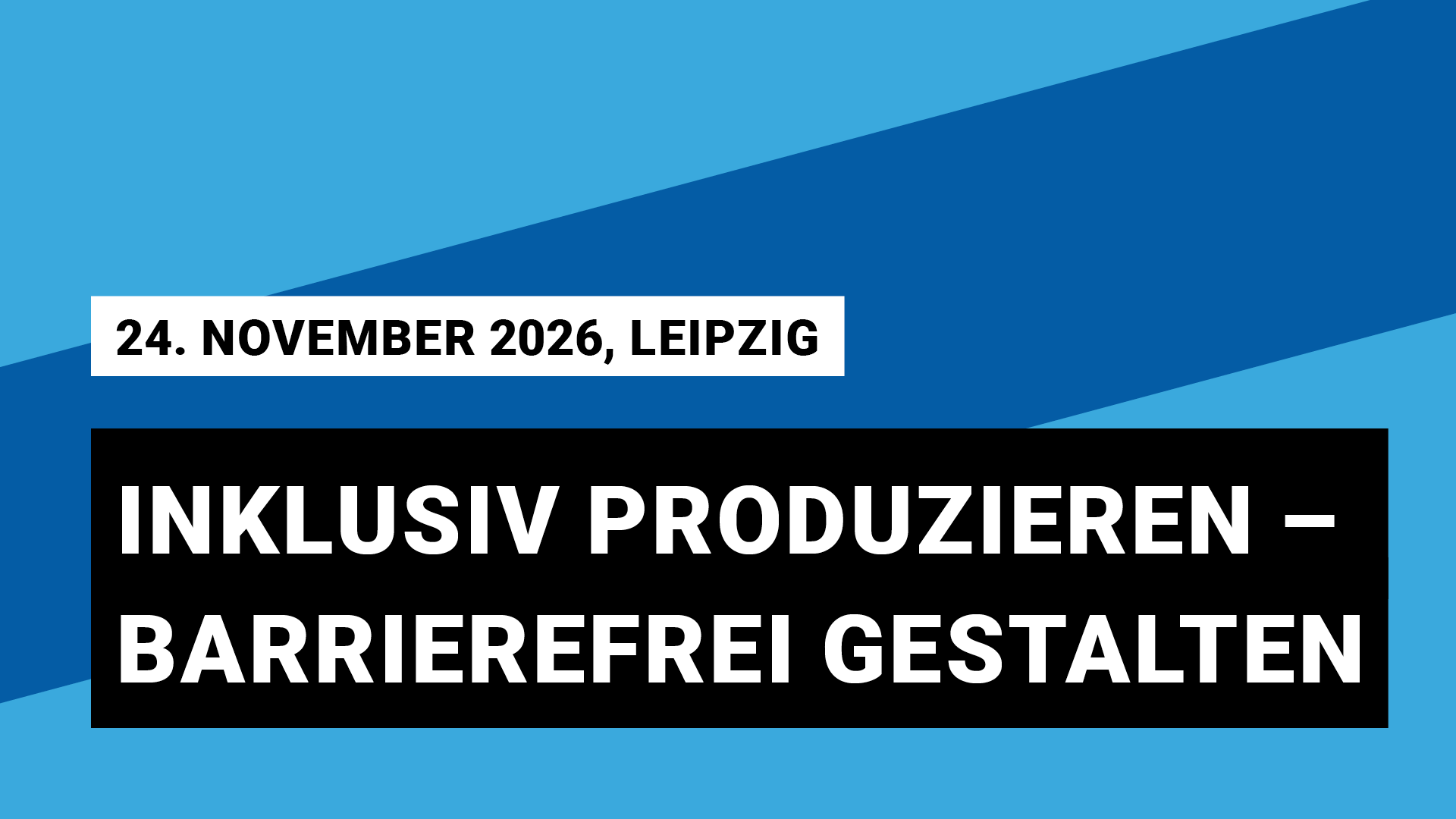 24. November 2026, Leipzig Inklusiv produzieren – barrierefrei gestalten