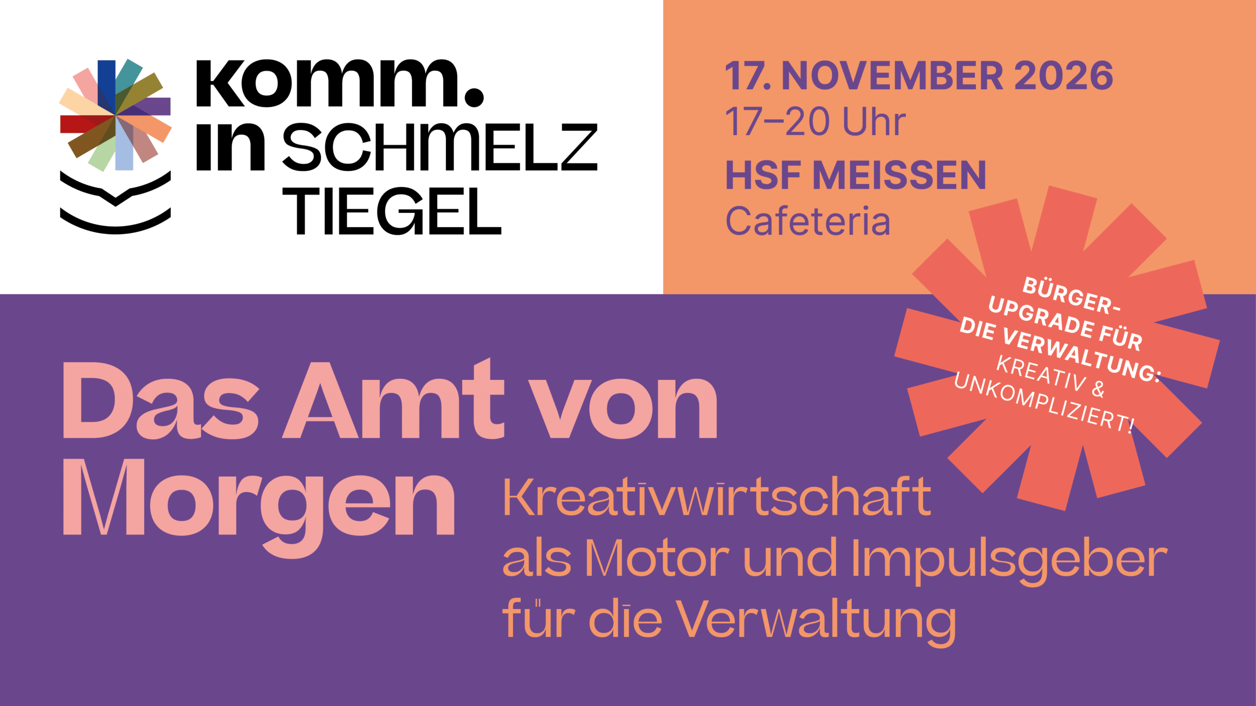 Komm.In Schmelztiegel, 17. November 2026, 17 bis 20 Uhr in der Cafeteria der HSF Meißen. Das Amt von Morgen. Kreativwirtschaft als Motor und Impulsgeber für die Verwaltung. Bürger-Ugrade für die Verwaltung: kreativ und unkompliziert